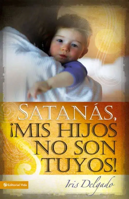 Satanás, ¡mis hijos no son tuyos! 9780829758825 Satanás, ¡mis hijos no son tuyos!