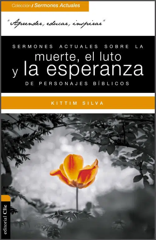 Sermones actuales sobre la muerte, el luto y la esperanza de personajes bíblicos 9788417131029 Sermones actuales sobre la muerte, el luto y la esperanza de personajes bíblicos