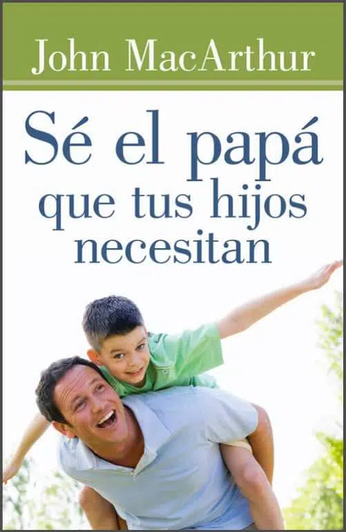 Sé el papá que tus hijos necesitan 9780825456138 Sé el papá que tus hijos necesitan