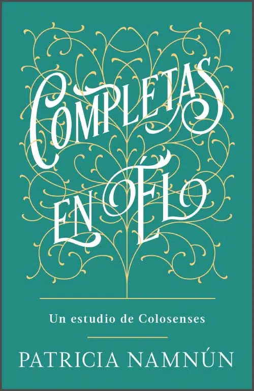Completas en Él - Un estudio de Colosenses 9781535962551 Completas en Él - Un estudio de Colosenses