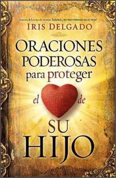 Oraciones poderosas para proteger el corazón de su hijo 9781629994291 Oraciones poderosas para proteger el corazón de su hijo