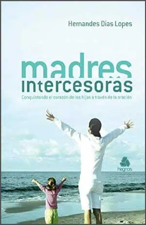Madres Intercesoras 9788577421831 Madres Intercesoras