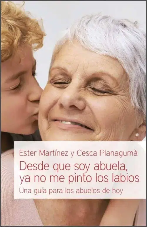Desde que soy abuela, ya no me pinto los labios 9788494551154 Desde que soy abuela, ya no me pinto los labios