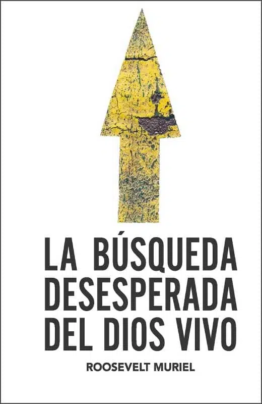 La búsqueda desesperada del Dios vivo 9789584915016 La búsqueda desesperada del Dios vivo