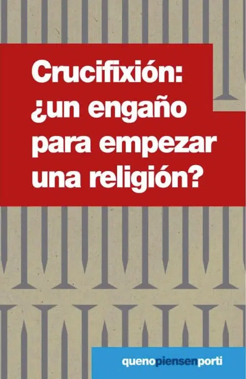 Crucifixión: ¿un engaño para empezar una religion? 9788494434419 Crucifixión: ¿un engaño para empezar una religion?