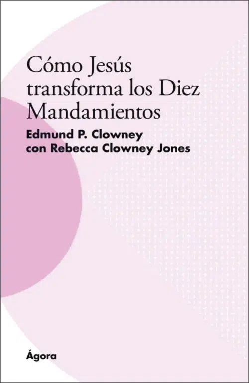 Cómo Jesús transforma los diez mandamientos 9788494991042 Cómo Jesús transforma los diez mandamientos