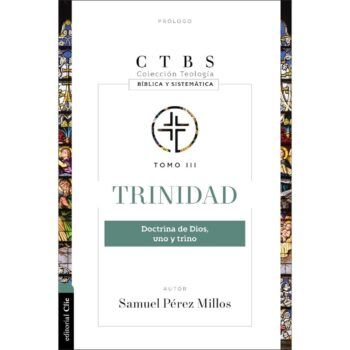 Trinidad (Colección Teología Bíblica y Sistemática, Tomo III)