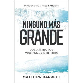 Ninguno más grande: Los atributos indomables de Dios